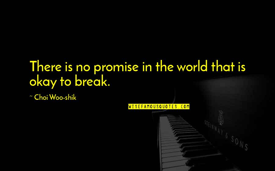 You Break Your Promise Quotes By Choi Woo-shik: There is no promise in the world that