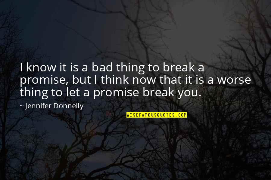 You Break Your Promise Quotes By Jennifer Donnelly: I know it is a bad thing to