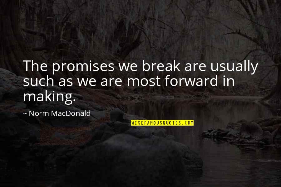 You Break Your Promise Quotes By Norm MacDonald: The promises we break are usually such as