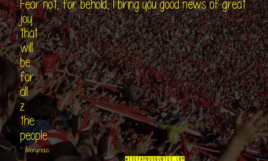 You Bring Joy Quotes By Anonymous: Fear not, for behold, I bring you good