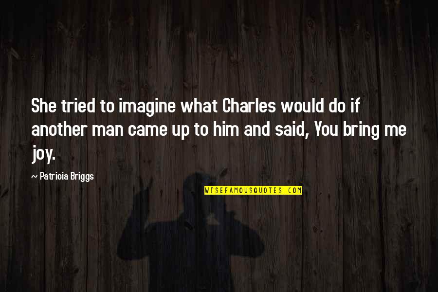 You Bring Joy Quotes By Patricia Briggs: She tried to imagine what Charles would do