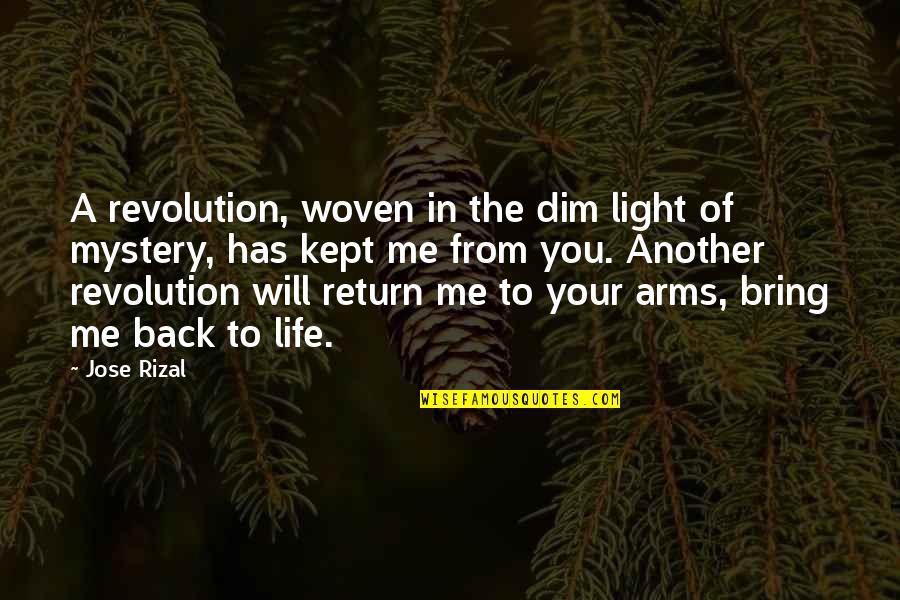 You Bring Light To My Life Quotes By Jose Rizal: A revolution, woven in the dim light of You Bring Light To My Life Quotes By Jose Rizal: A revolution, woven in the dim light of