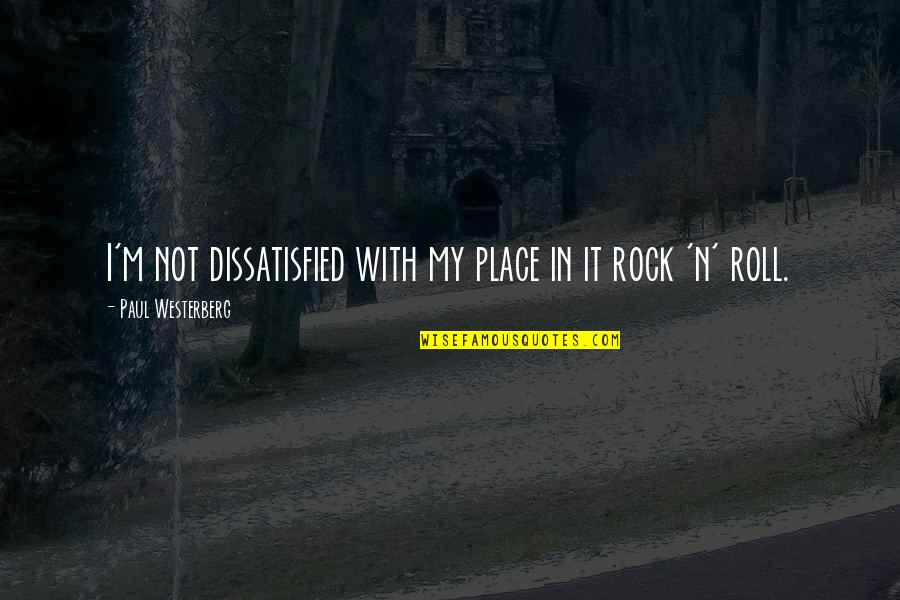 You Bring Me Happiness Quotes By Paul Westerberg: I'm not dissatisfied with my place in it