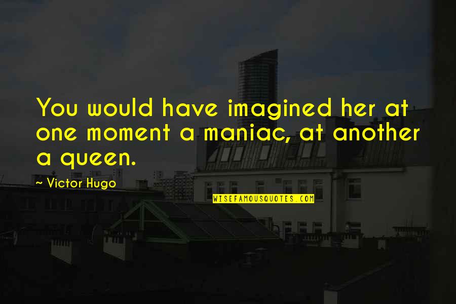 You Bring Me Happiness Quotes By Victor Hugo: You would have imagined her at one moment