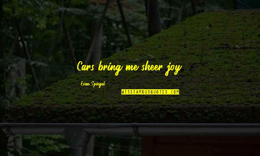 You Bring Me Joy Quotes By Evan Spiegel: Cars bring me sheer joy.