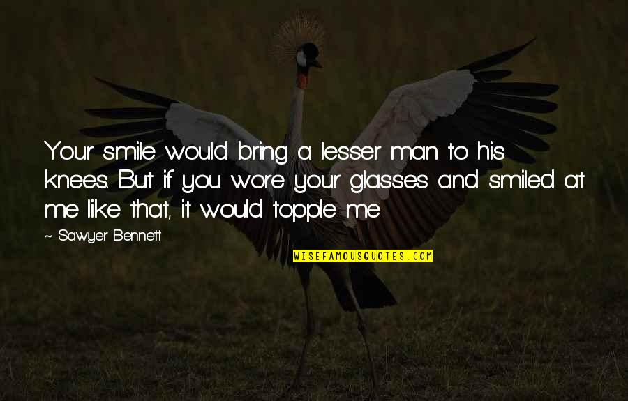 You Bring Me Smile Quotes By Sawyer Bennett: Your smile would bring a lesser man to