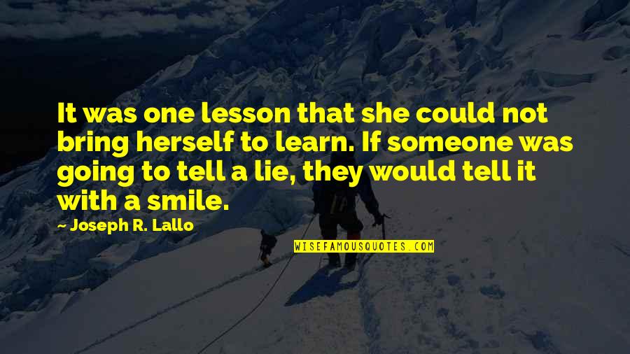 You Bring Smile Quotes By Joseph R. Lallo: It was one lesson that she could not You Bring Smile Quotes By Joseph R. Lallo: It was one lesson that she could not