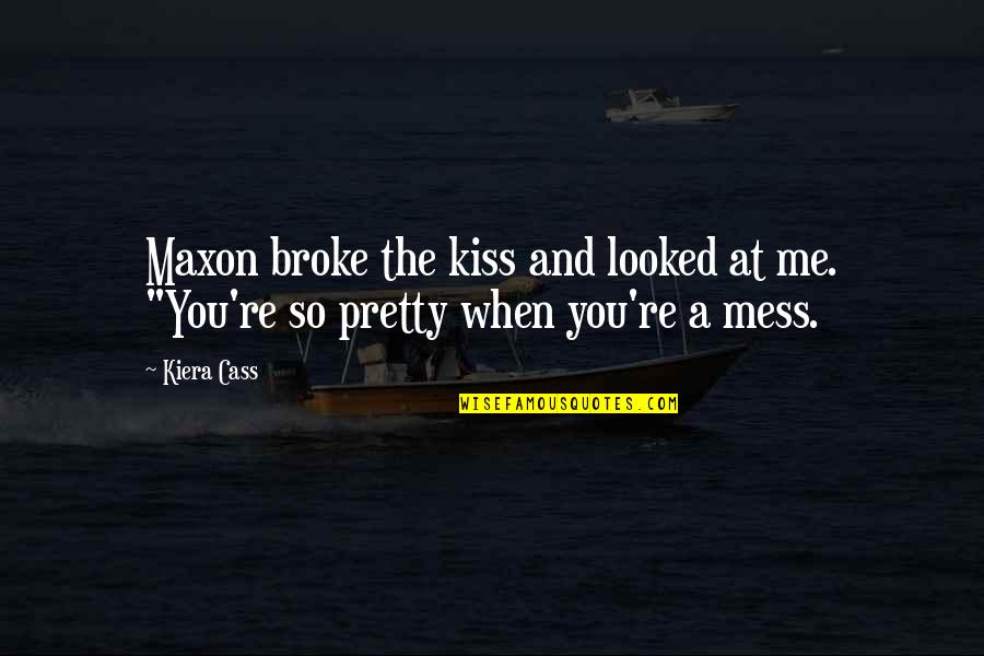 You Broke Me Quotes By Kiera Cass: Maxon broke the kiss and looked at me.
