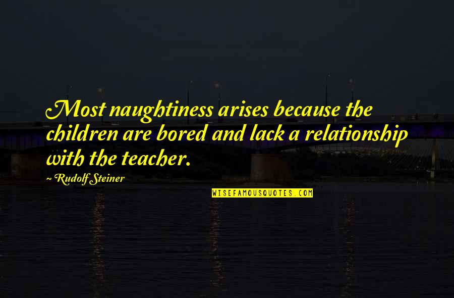 You Broke My Heart Funny Quotes By Rudolf Steiner: Most naughtiness arises because the children are bored
