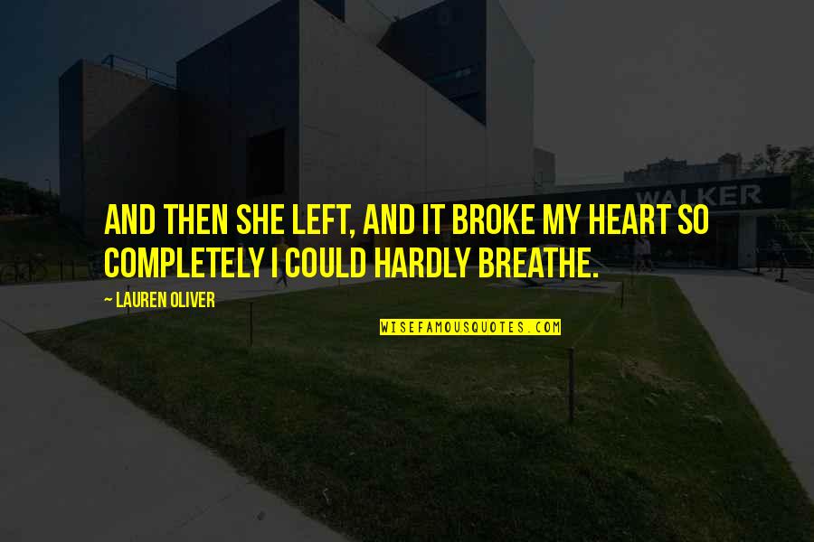 You Broke My Heart Love Quotes By Lauren Oliver: And then she left, and it broke my