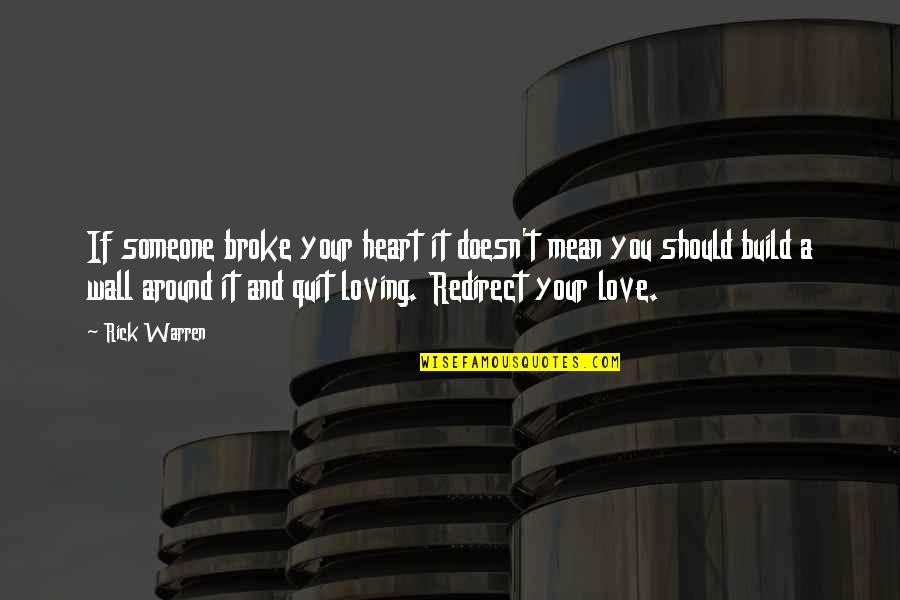 You Broke My Heart Love Quotes By Rick Warren: If someone broke your heart it doesn't mean