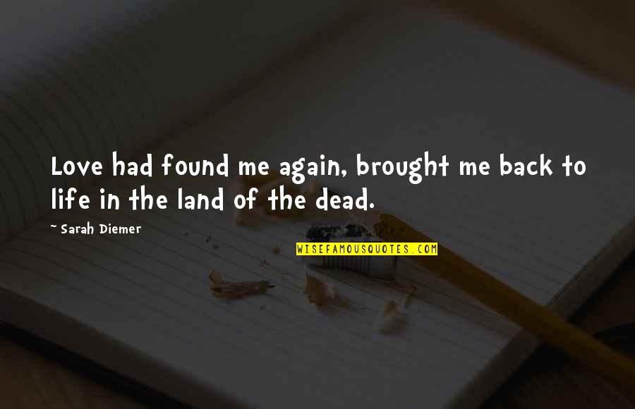 You Brought Me Back To Life Quotes By Sarah Diemer: Love had found me again, brought me back