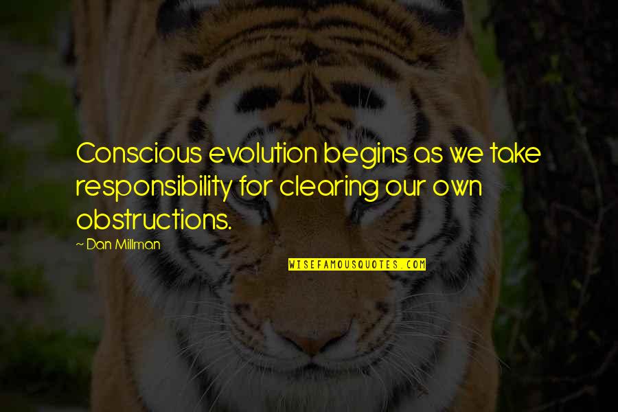 You Brought Me Down Quotes By Dan Millman: Conscious evolution begins as we take responsibility for