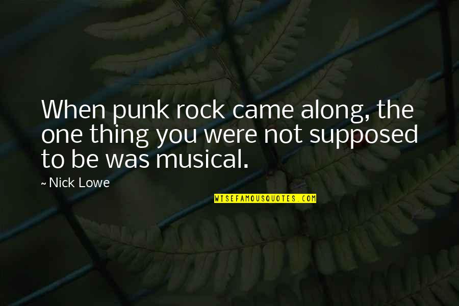 You Came Along Quotes By Nick Lowe: When punk rock came along, the one thing