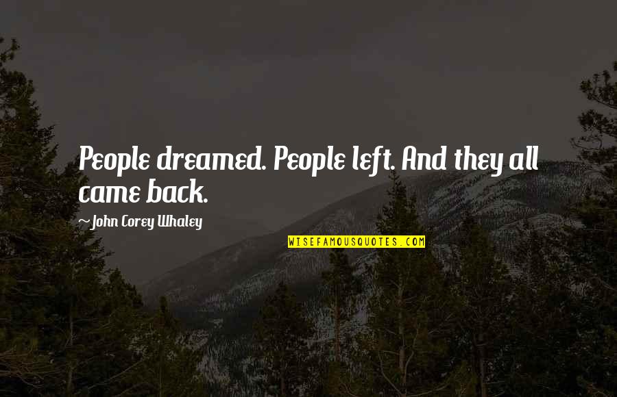 You Came And Left Quotes By John Corey Whaley: People dreamed. People left. And they all came