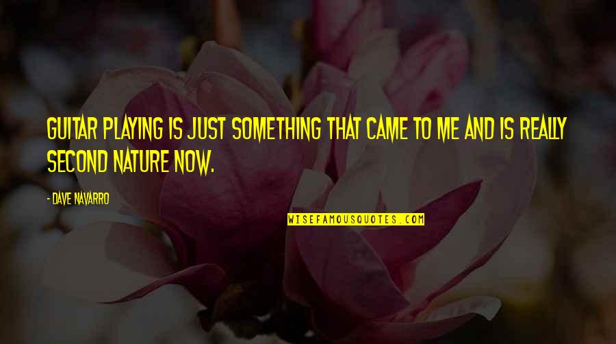 You Came From Nature Quotes By Dave Navarro: Guitar playing is just something that came to