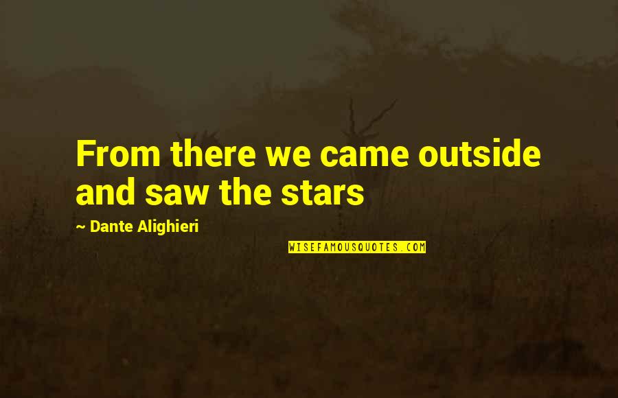 You Came From Stars Quotes By Dante Alighieri: From there we came outside and saw the