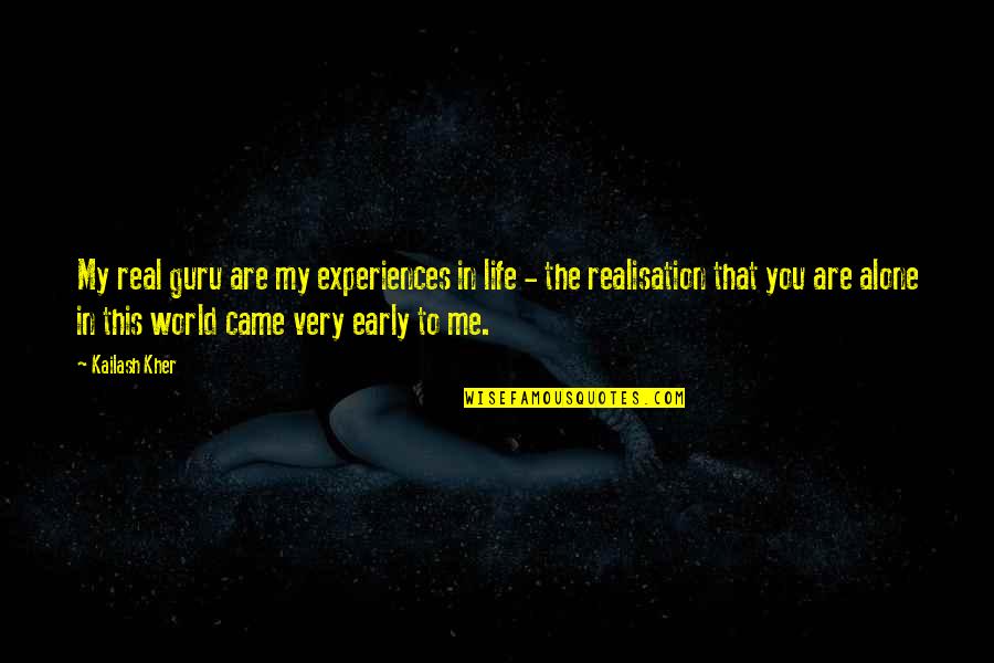 You Came In My Life Quotes By Kailash Kher: My real guru are my experiences in life You Came In My Life Quotes By Kailash Kher: My real guru are my experiences in life