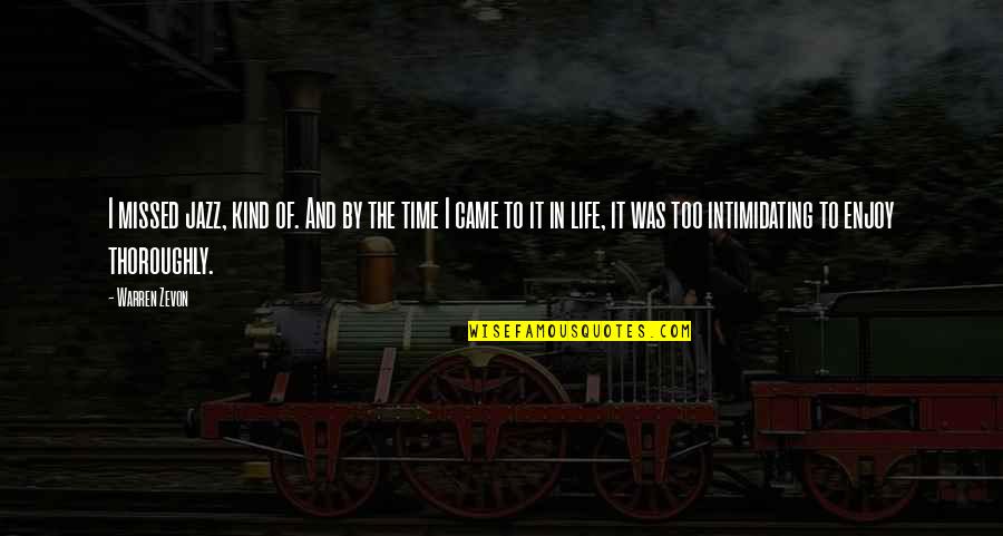 You Came In My Life Quotes By Warren Zevon: I missed jazz, kind of. And by the You Came In My Life Quotes By Warren Zevon: I missed jazz, kind of. And by the