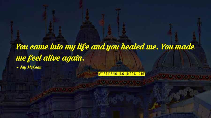 You Came Into My Life Quotes By Jay McLean: You came into my life and you healed