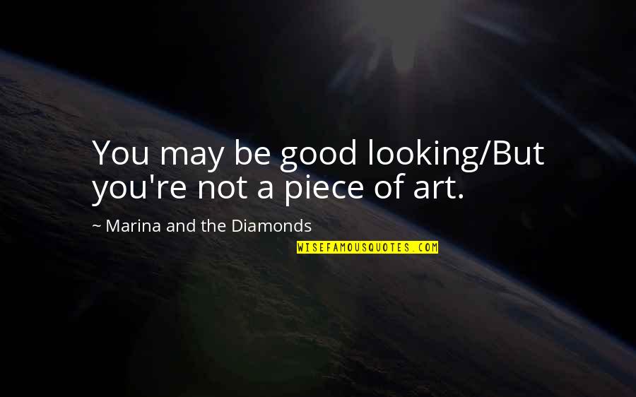 You Came Outta Nowhere Quotes By Marina And The Diamonds: You may be good looking/But you're not a You Came Outta Nowhere Quotes By Marina And The Diamonds: You may be good looking/But you're not a