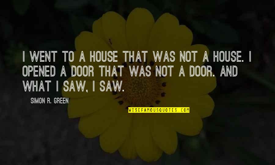 You Came Outta Nowhere Quotes By Simon R. Green: I went to a house that was not You Came Outta Nowhere Quotes By Simon R. Green: I went to a house that was not