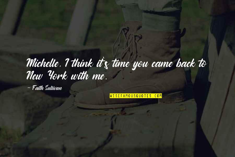 You Came To Me Quotes By Faith Sullivan: Michelle, I think it's time you came back