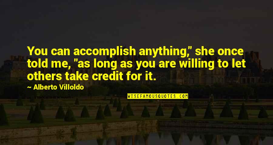 You Can Accomplish Quotes By Alberto Villoldo: You can accomplish anything," she once told me,