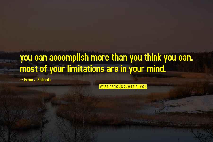 You Can Accomplish Quotes By Ernie J Zelinski: you can accomplish more than you think you