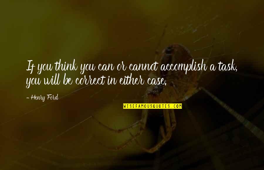 You Can Accomplish Quotes By Henry Ford: If you think you can or cannot accomplish