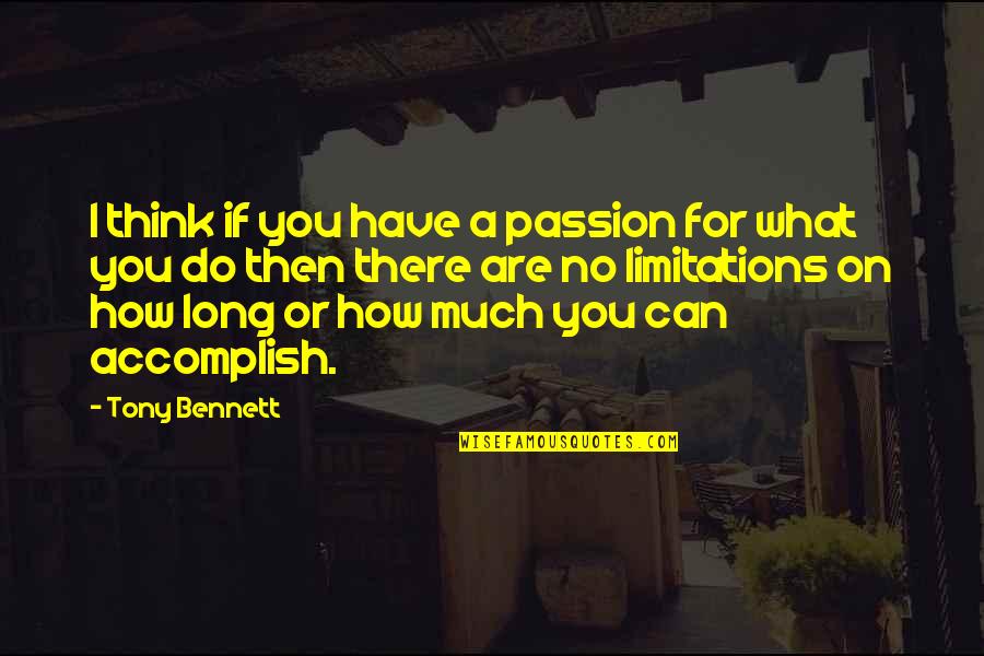 You Can Accomplish Quotes By Tony Bennett: I think if you have a passion for