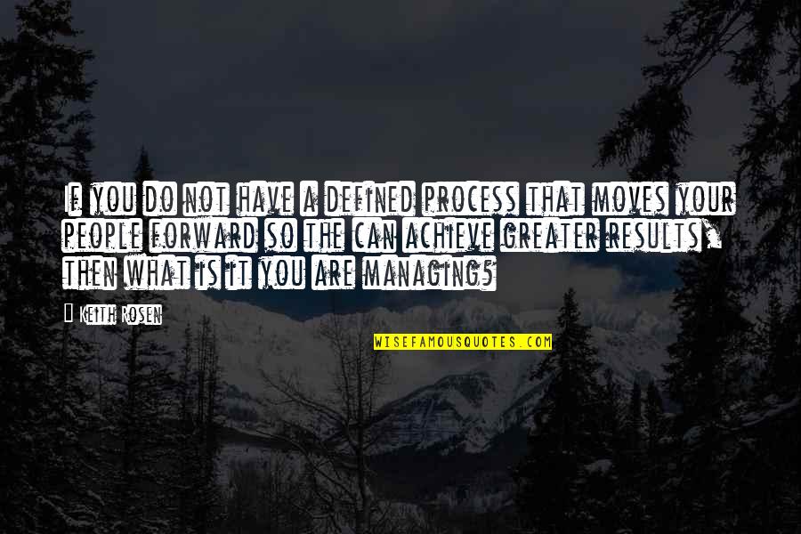 You Can Achieve Quotes By Keith Rosen: If you do not have a defined process You Can Achieve Quotes By Keith Rosen: If you do not have a defined process