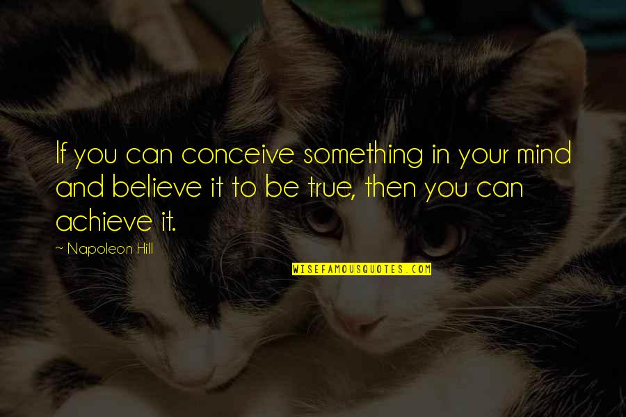 You Can Achieve Quotes By Napoleon Hill: If you can conceive something in your mind You Can Achieve Quotes By Napoleon Hill: If you can conceive something in your mind