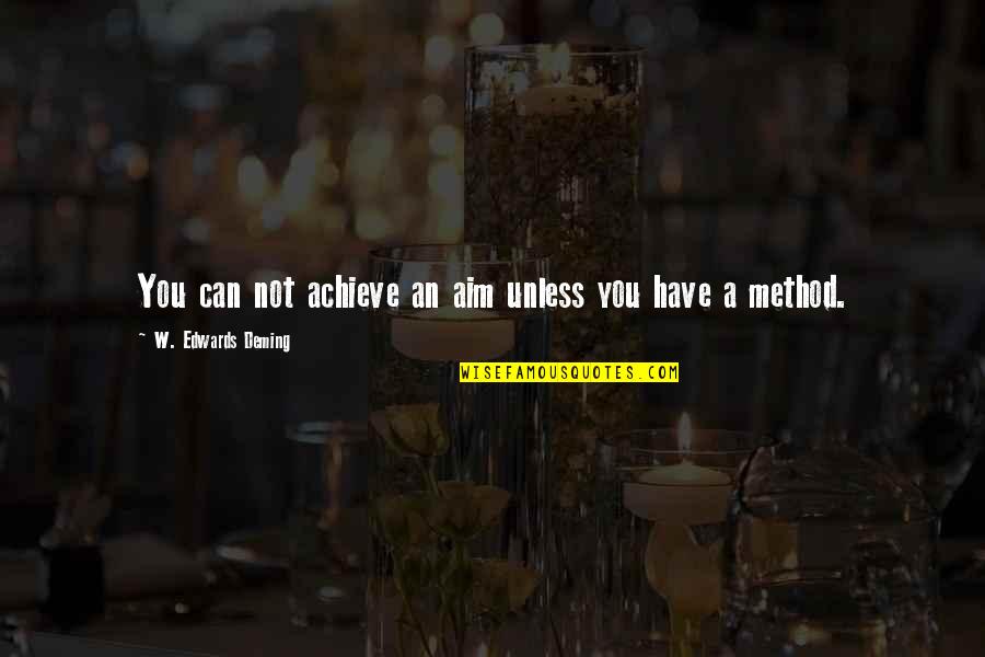 You Can Achieve Quotes By W. Edwards Deming: You can not achieve an aim unless you