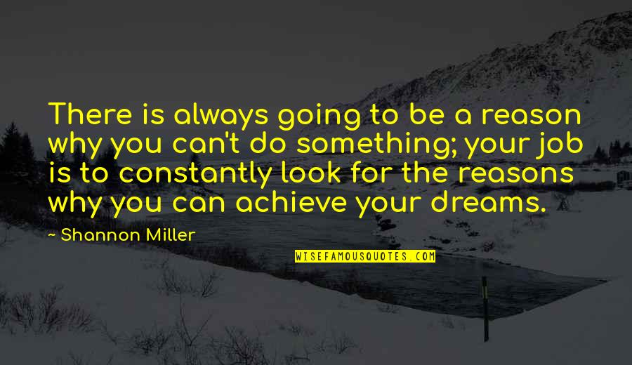 You Can Achieve Your Dreams Quotes By Shannon Miller: There is always going to be a reason