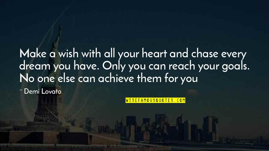 You Can Achieve Your Goal Quotes By Demi Lovato: Make a wish with all your heart and You Can Achieve Your Goal Quotes By Demi Lovato: Make a wish with all your heart and
