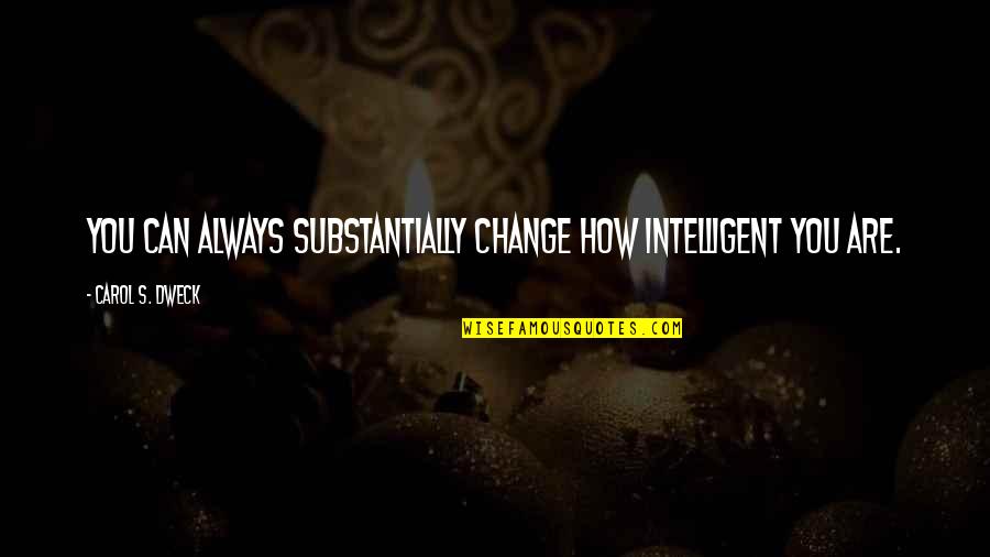 You Can Always Change Quotes By Carol S. Dweck: You can always substantially change how intelligent you