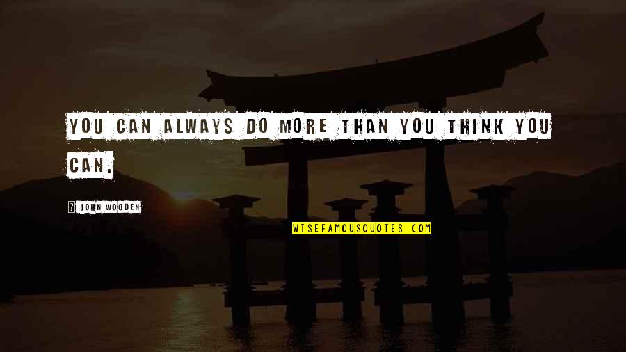 You Can Always Do More Quotes By John Wooden: You can always do more than you think