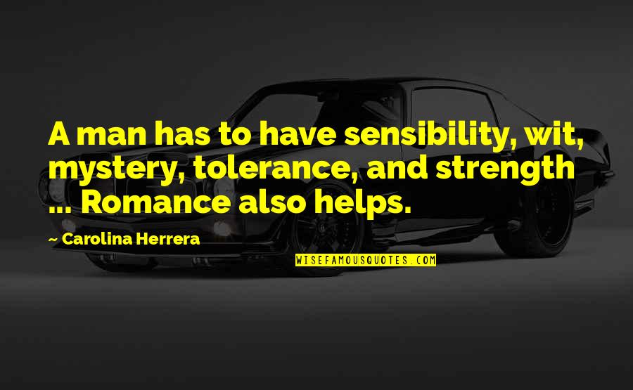 You Can Always Learn Something Quote Quotes By Carolina Herrera: A man has to have sensibility, wit, mystery,