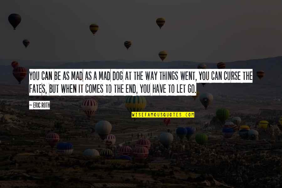 You Can Be Mad Quotes By Eric Roth: You can be as mad as a mad