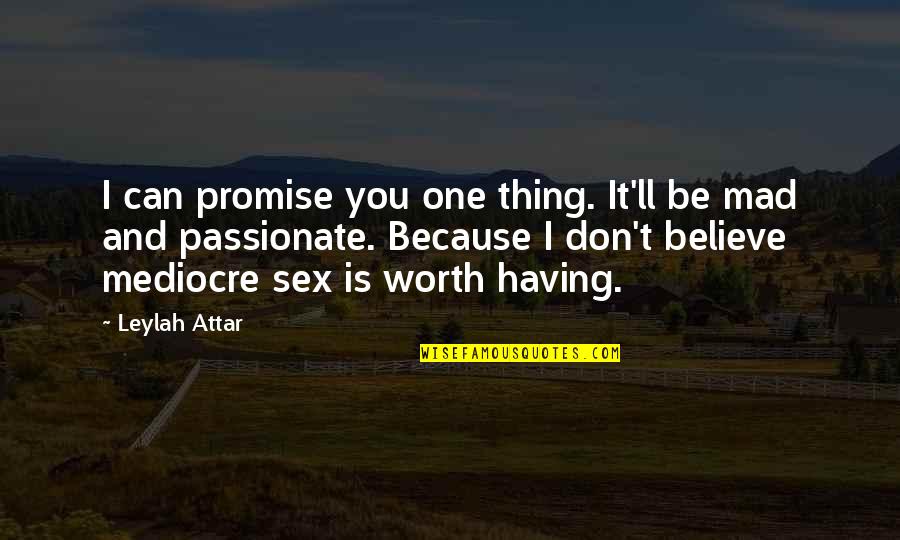 You Can Be Mad Quotes By Leylah Attar: I can promise you one thing. It'll be You Can Be Mad Quotes By Leylah Attar: I can promise you one thing. It'll be