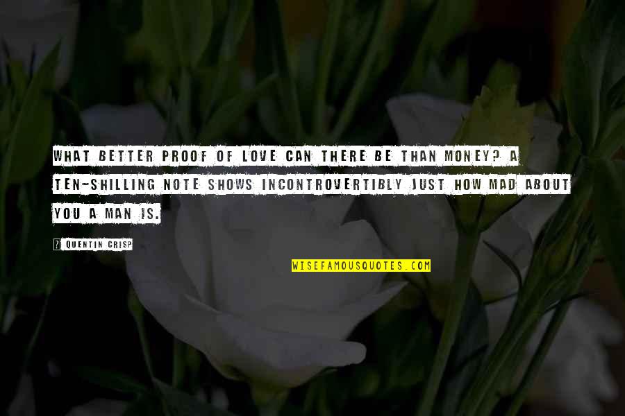 You Can Be Mad Quotes By Quentin Crisp: What better proof of love can there be You Can Be Mad Quotes By Quentin Crisp: What better proof of love can there be