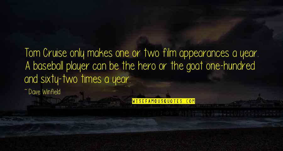 You Can Be My Hero Quotes By Dave Winfield: Tom Cruise only makes one or two film