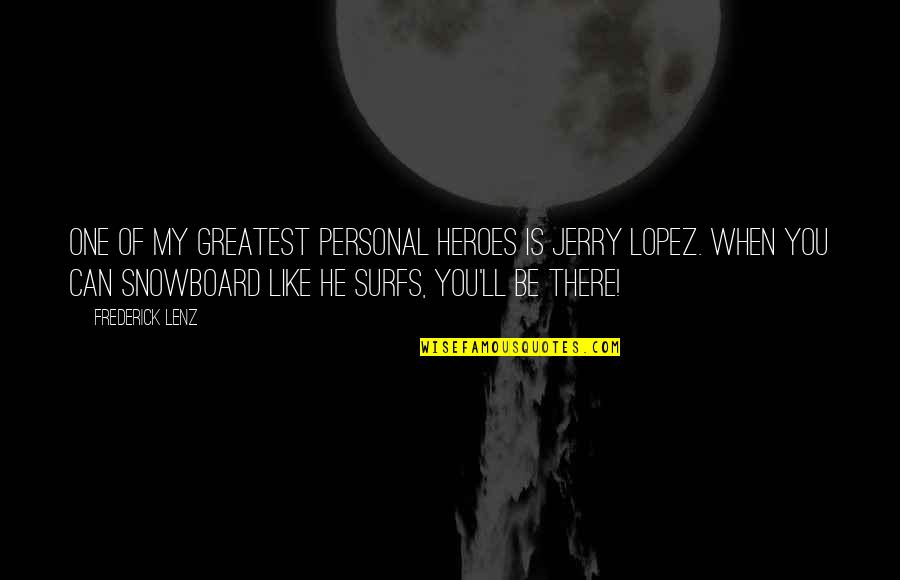 You Can Be My Hero Quotes By Frederick Lenz: One of my greatest personal heroes is Jerry