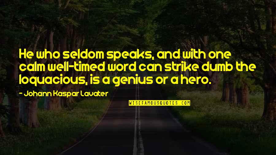 You Can Be My Hero Quotes By Johann Kaspar Lavater: He who seldom speaks, and with one calm