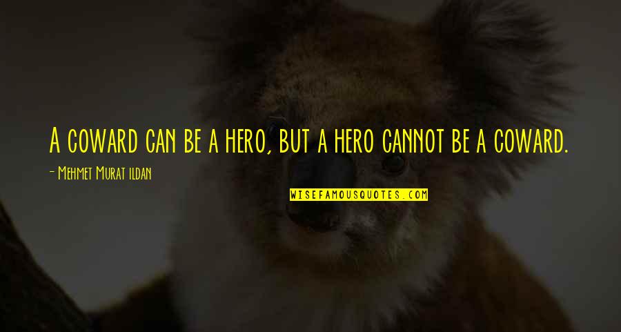You Can Be My Hero Quotes By Mehmet Murat Ildan: A coward can be a hero, but a