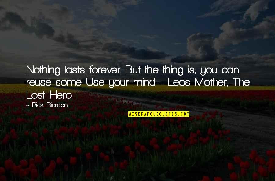 You Can Be My Hero Quotes By Rick Riordan: Nothing lasts forever. But the thing is, you