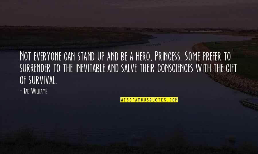 You Can Be My Hero Quotes By Tad Williams: Not everyone can stand up and be a