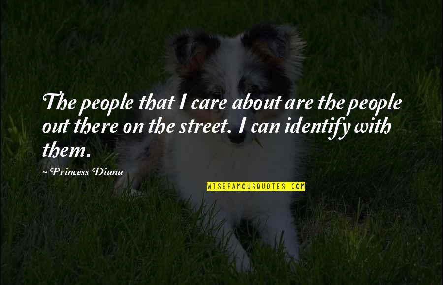 You Can Be My Princess Quotes By Princess Diana: The people that I care about are the