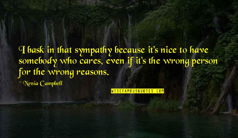 You Can Be The Nicest Person Quotes By Nenia Campbell: I bask in that sympathy because it's nice